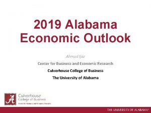 2019 Alabama Economic Outlook Ahmad Ijaz Center for