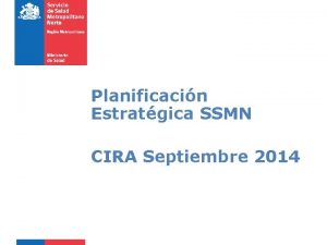 Planificacin Estratgica SSMN CIRA Septiembre 2014 PROPSITO Contribuir