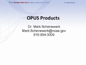 OPUS Products Dr Mark Schenewerk Mark Schenewerknoaa gov