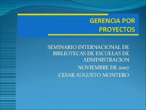GERENCIA POR PROYECTOS SEMINARIO INTERNACIONAL DE BIBLIOTECAS DE