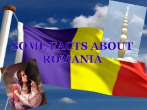 SOME FACTS ABOUT ROMANIA Facts and Statistics Location