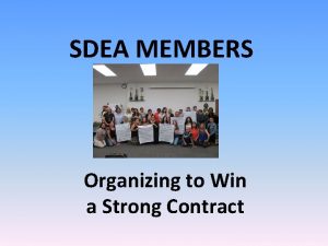 SDEA MEMBERS Organizing to Win a Strong Contract