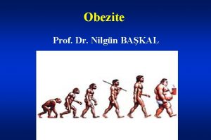 Obezite Prof Dr Nilgn BAKAL Obez bireye yaklam