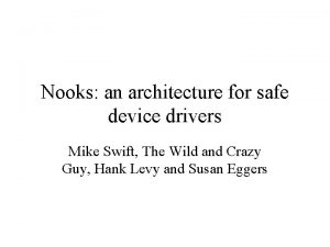 Nooks an architecture for safe device drivers Mike