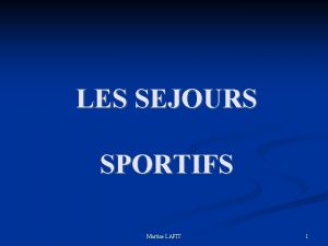 LES SEJOURS SPORTIFS Martine LAFIT 1 Les accueils