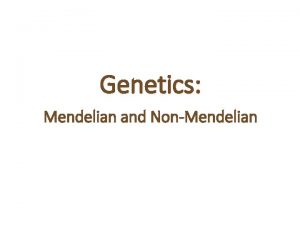 Genetics Mendelian and NonMendelian copyright cmassengale 1 Gregor