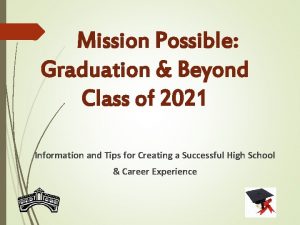 Mission Possible Graduation Beyond Class of 2021 Information