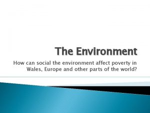 The Environment How can social the environment affect