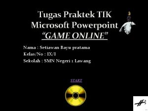 Tugas Praktek TIK Microsoft Powerpoint GAME ONLINE Nama