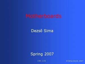 Motherboards Dezs Sima Spring 2007 Ver 2 0