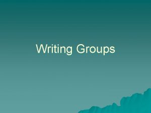 Writing Groups Group Process u Author reads aloud
