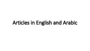Articles in English and Arabic The English indefinite