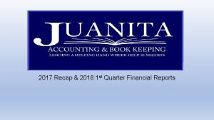 2017 Recap 2018 1 st Quarter Financial Reports