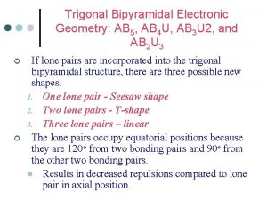 Trigonal Bipyramidal Electronic Geometry AB 5 AB 4