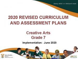 2020 REVISED CURRICULUM AND ASSESSMENT PLANS Creative Arts