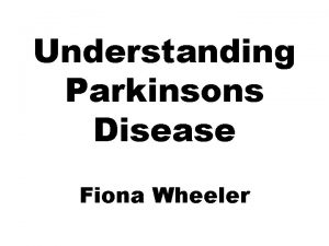 Understanding Parkinsons Disease Fiona Wheeler Parkinsons Disease Everyone