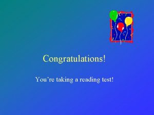 Congratulations Youre taking a reading test A reading