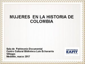 MUJERES EN LA HISTORIA DE COLOMBIA Sala de