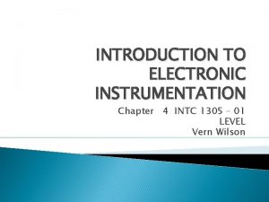 INTRODUCTION TO ELECTRONIC INSTRUMENTATION Chapter 4 INTC 1305