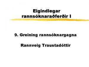 Eigindlegar rannsknaraferir I 9 Greining rannsknargagna Rannveig Traustadttir