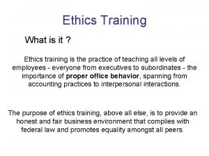 Ethics Training What is it Ethics training is