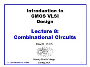 Introduction to CMOS VLSI Design Lecture 8 Combinational