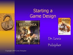 Starting a Game Design Dr Lewis Pulsipher Copyright