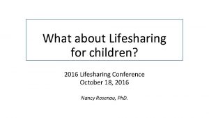 What about Lifesharing for children 2016 Lifesharing Conference