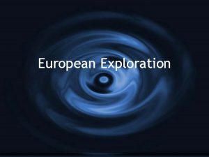 European Exploration Causes of Exploration G Demand for