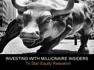 INVESTING WITH MILLIONAIRE INSIDERS Tri Star Equity Research