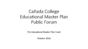 Caada College Educational Master Plan Public Forum The