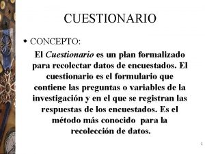 CUESTIONARIO w CONCEPTO El Cuestionario es un plan