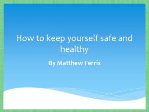 How to keep yourself safe and healthy By