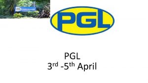 PGL rd th 3 5 April Accommodation Accommodation