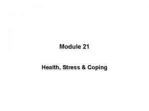 Module 21 Health Stress Coping INTRODUCTION Stress Panic