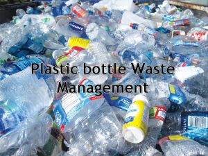 Plastic bottle Waste Management GROUP 9 MAD THRASHERS