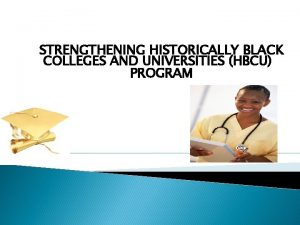 STRENGTHENING HISTORICALLY BLACK COLLEGES AND UNIVERSITIES HBCU PROGRAM