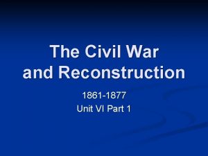 The Civil War and Reconstruction 1861 1877 Unit