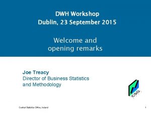 DWH Workshop Dublin 23 September 2015 Welcome and