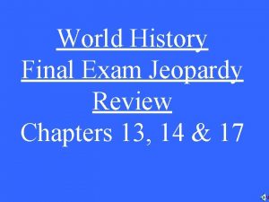 World History Final Exam Jeopardy Review Chapters 13