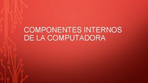COMPONENTES INTERNOS DE LA COMPUTADORA DISPOSITIVOS DE ALMACENAMIENTO
