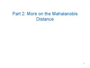 Part 2 More on the Mahalanobis Distance 1