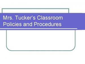 Mrs Tuckers Classroom Policies and Procedures Rules l