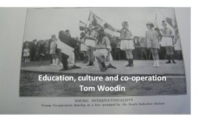 Education culture and cooperation Tom Woodin Cooperative movement
