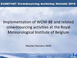 EUMETNET Crowdsourcing workshop Helsinki 2018 Implementation of WOWBE