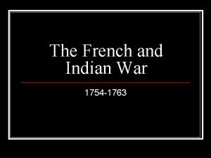 The French and Indian War 1754 1763 The