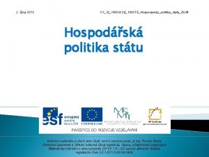 2 jna 2013 VY32INOVACE100215HospodarskapolitikastatuDUM Hospodsk politika sttu Autorem
