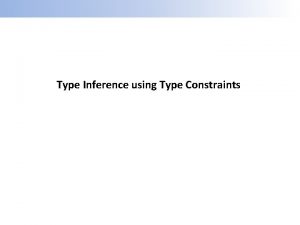 Type Inference using Type Constraints Type Inference using