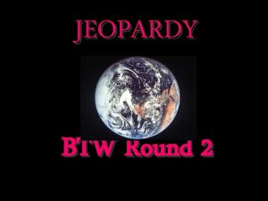 JEOPARDY BTW Round 2 Categories 100 100 200
