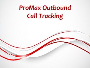 Pro Max Outbound Call Tracking Pro Max Outbound